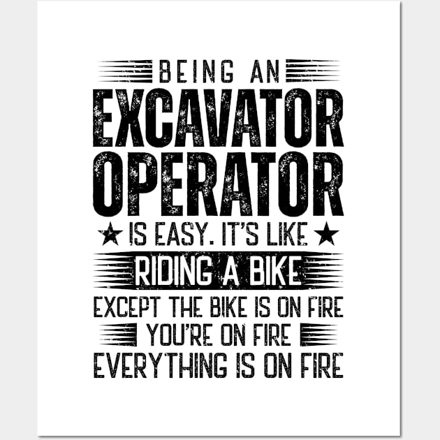 Being An Excavator Operator Is Easy Wall Art by Stay Weird